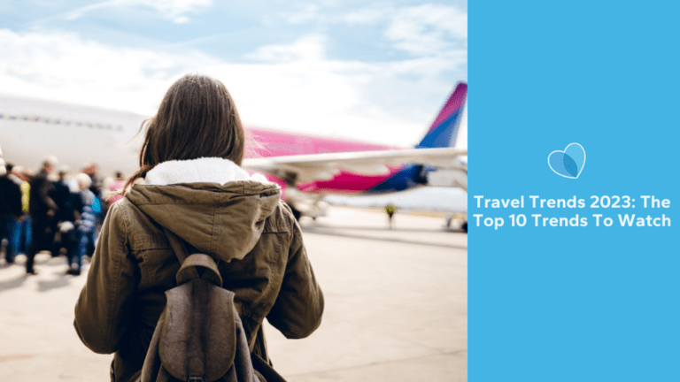 Travel Trends 2023: The Top 10 Trends To Watch