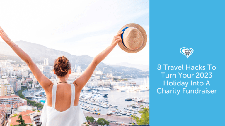 8 Travel Hacks To Turn Your 2023 Holiday Into A Charity Fundraiser