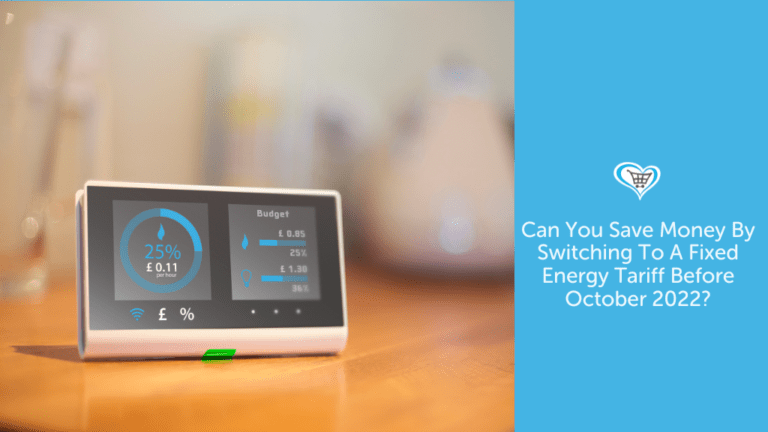 Can You Save Money By Switching To A Fixed Energy Tariff Before October 2022?
