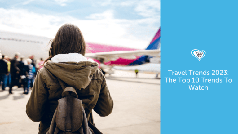 Travel Trends 2023: The Top 10 Trends To Watch
